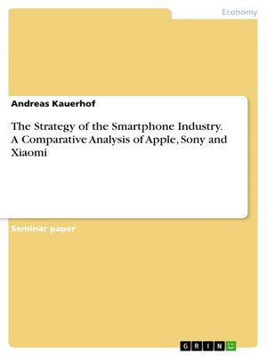 cover image of The Strategy of the Smartphone Industry. a Comparative Analysis of Apple, Sony and Xiaomi